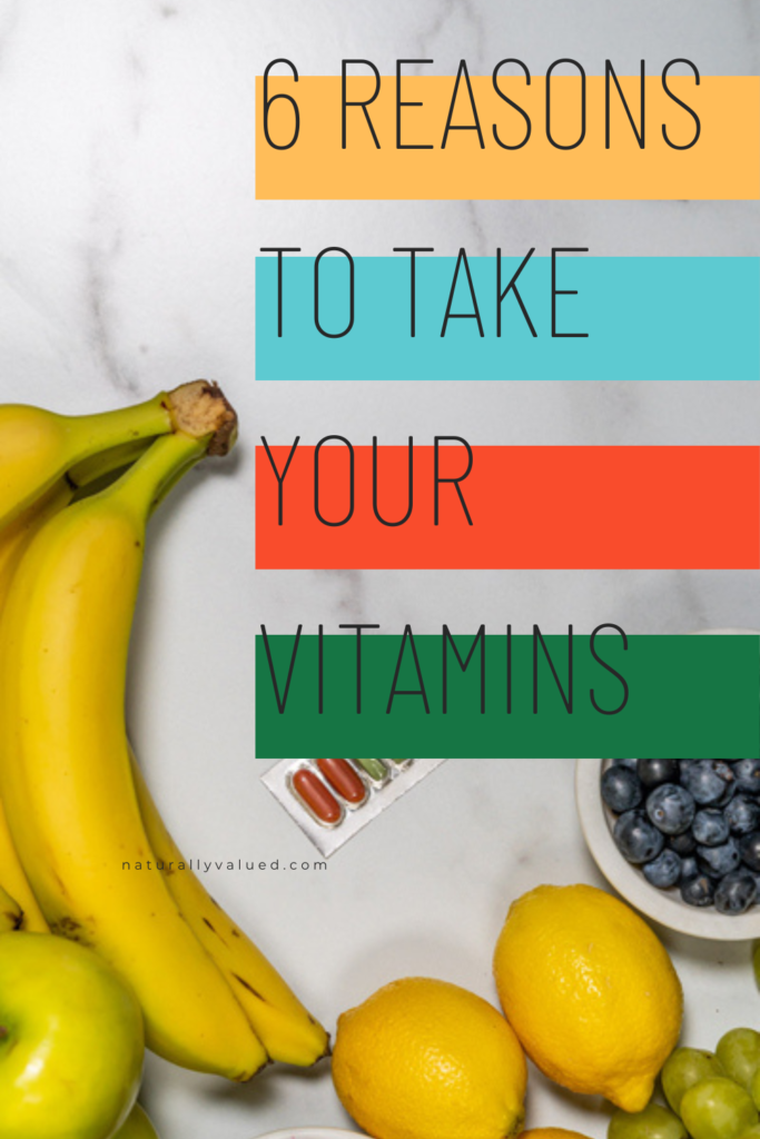 6 reasons to take your vitamins